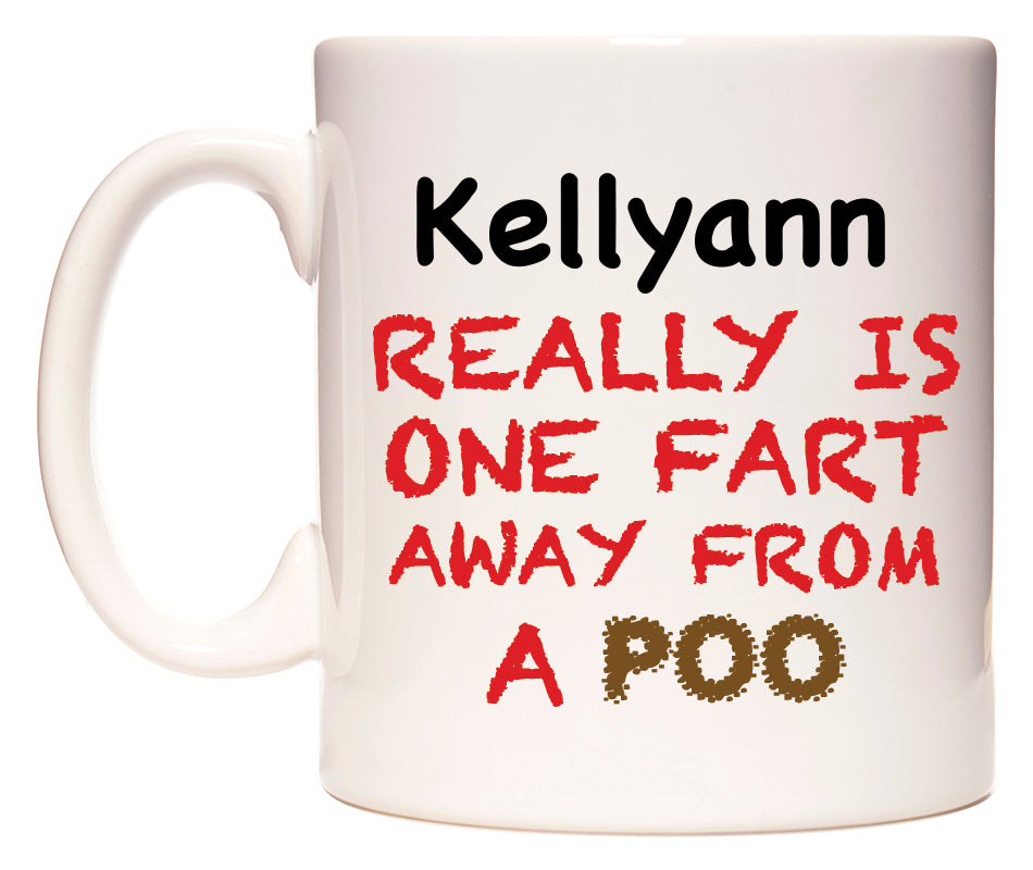 This mug features Kellyann Really is ONE Fart Away from A Poo