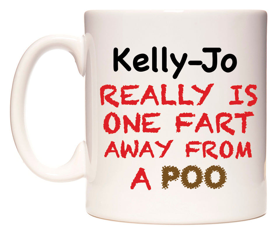 This mug features Kelly-Jo Really is ONE Fart Away from A Poo