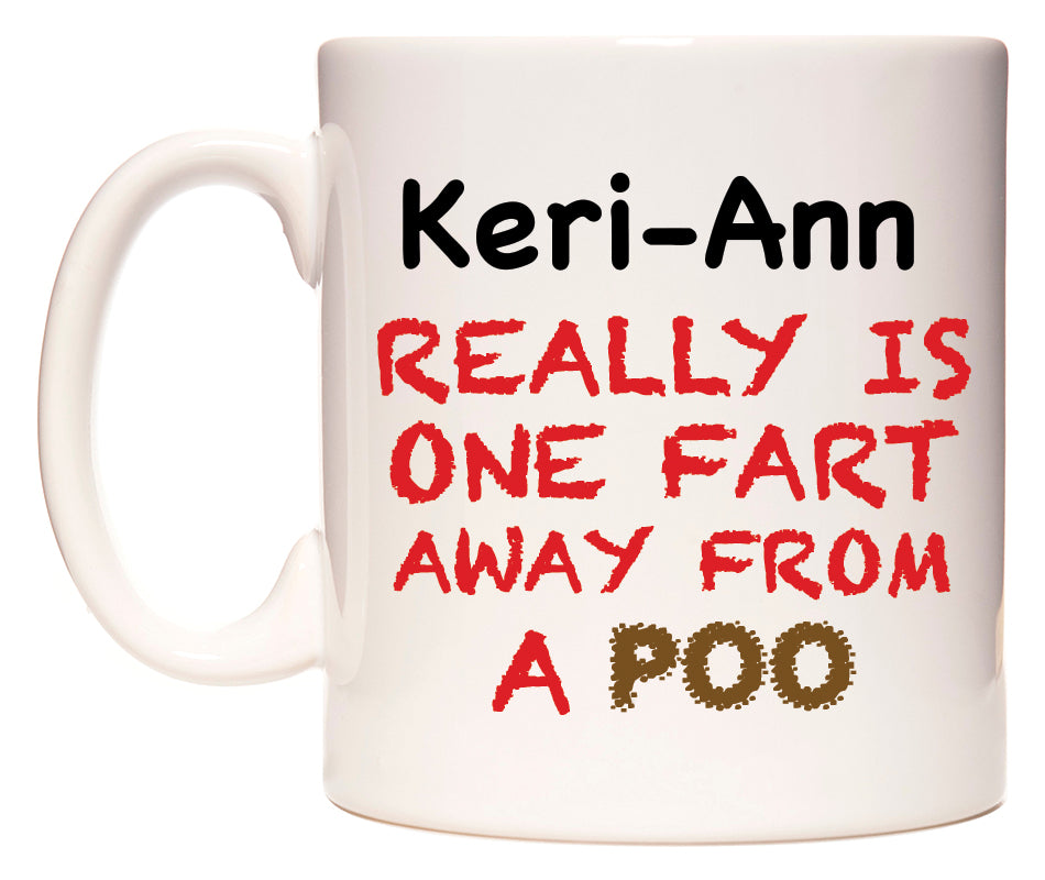 This mug features Keri-Ann Really is ONE Fart Away from A Poo