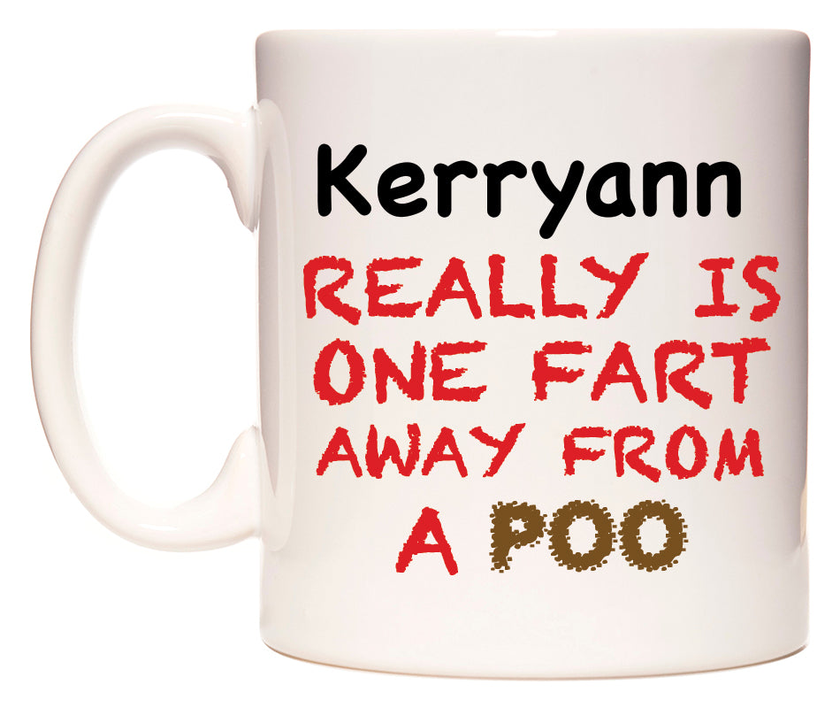 This mug features Kerryann Really is ONE Fart Away from A Poo