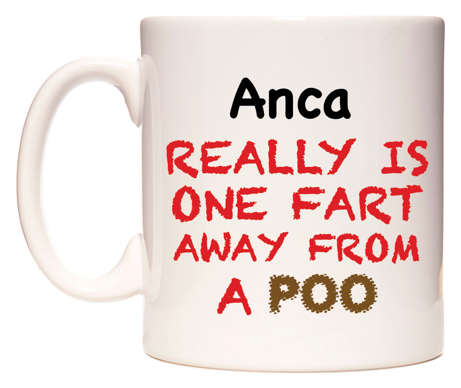 This mug features Anca Really is ONE Fart Away from A Poo
