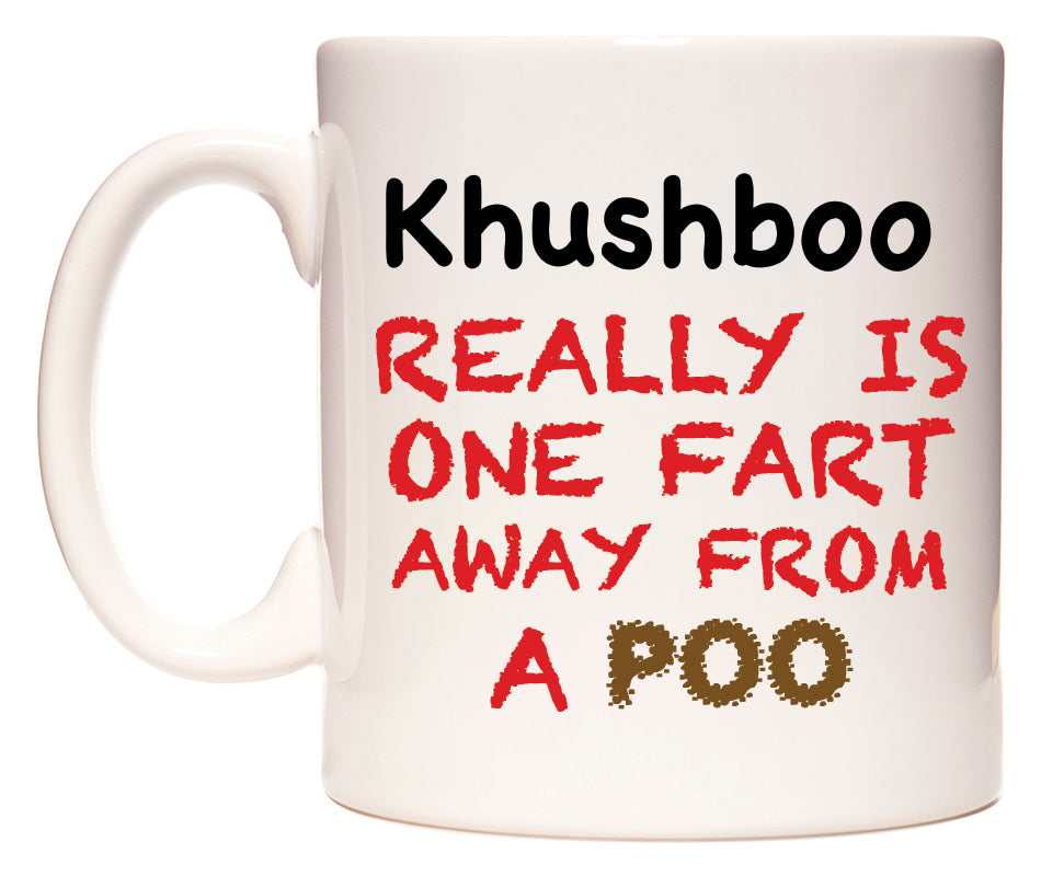 This mug features Khushboo Really is ONE Fart Away from A Poo