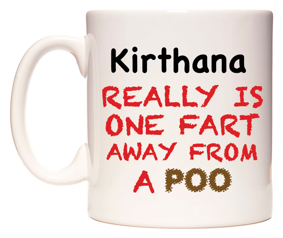 This mug features Kirthana Really is ONE Fart Away from A Poo