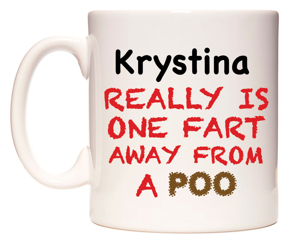 This mug features Krystina Really is ONE Fart Away from A Poo