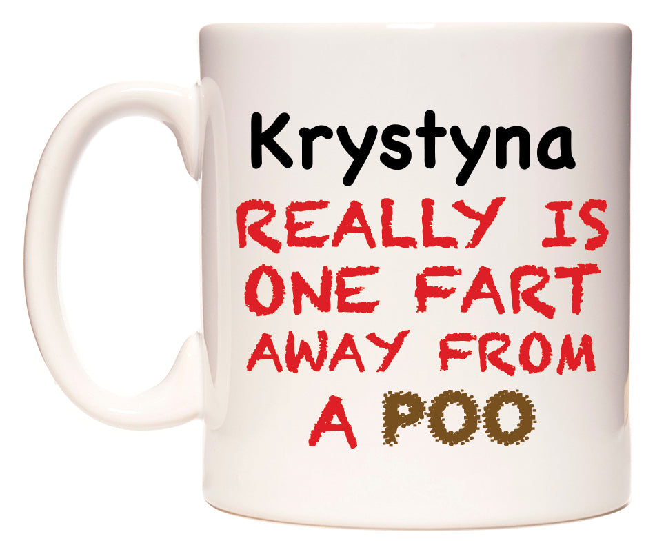 This mug features Krystyna Really is ONE Fart Away from A Poo