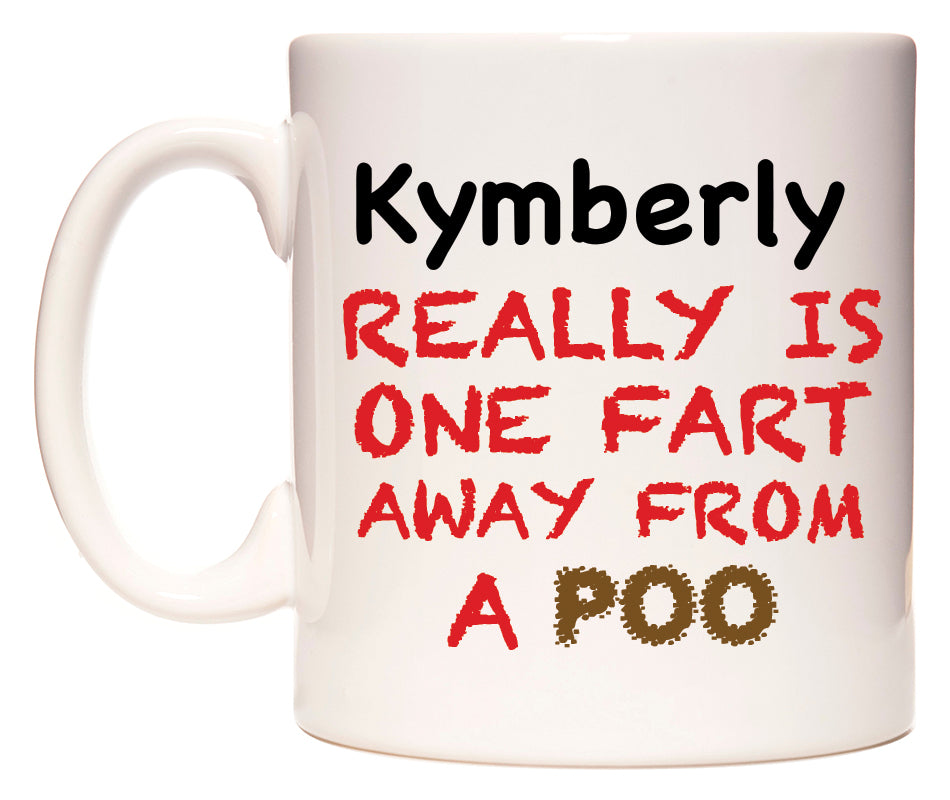 This mug features Kymberly Really is ONE Fart Away from A Poo
