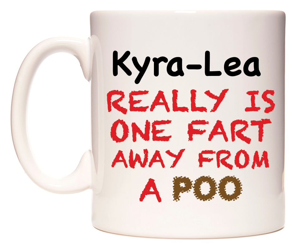 This mug features Kyra-Lea Really is ONE Fart Away from A Poo