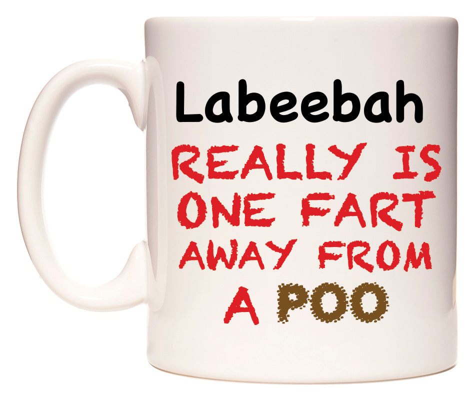 This mug features Labeebah Really is ONE Fart Away from A Poo