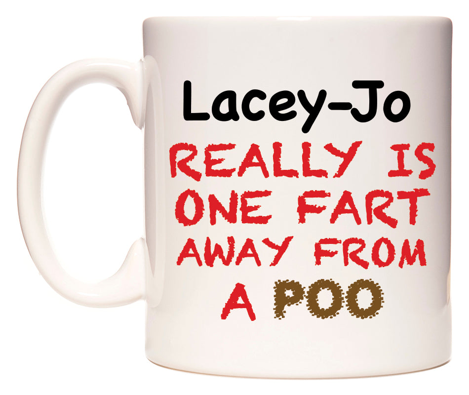 This mug features Lacey-Jo Really is ONE Fart Away from A Poo