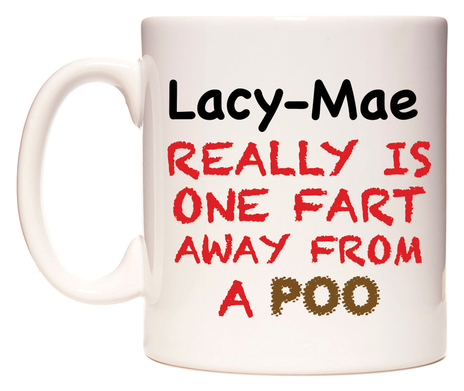 This mug features Lacy-Mae Really is ONE Fart Away from A Poo