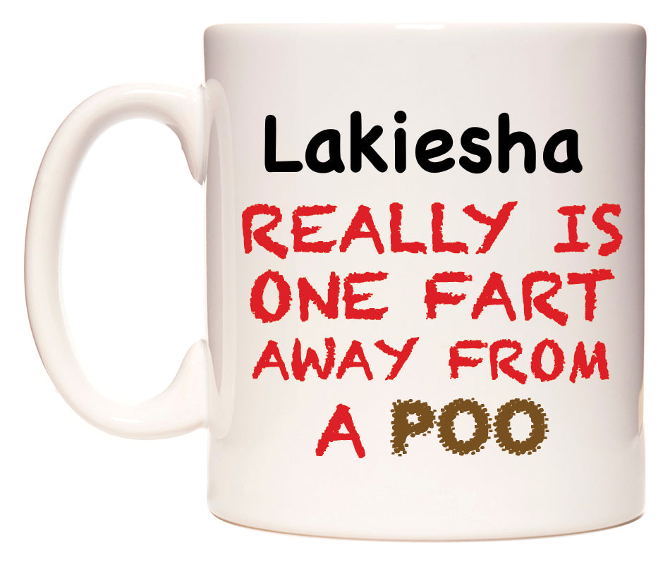 This mug features Lakiesha Really is ONE Fart Away from A Poo