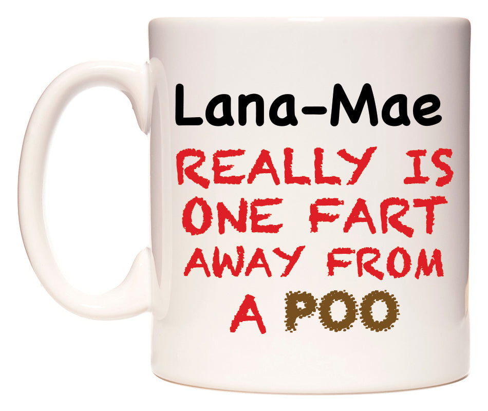 This mug features Lana-Mae Really is ONE Fart Away from A Poo