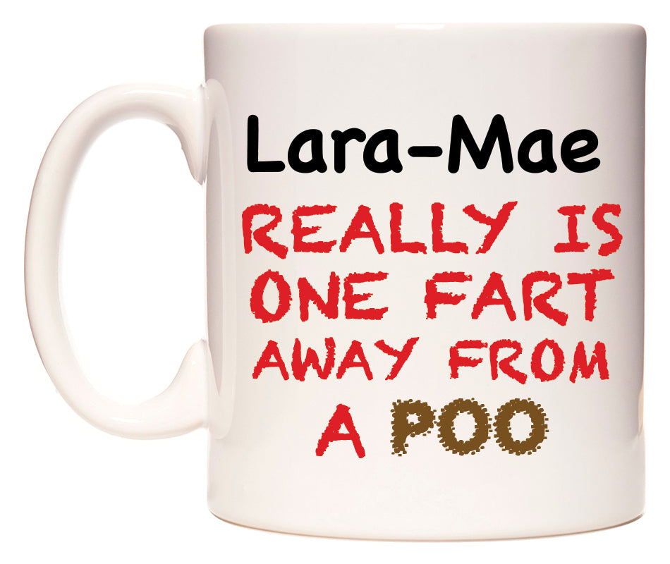 This mug features Lara-Mae Really is ONE Fart Away from A Poo