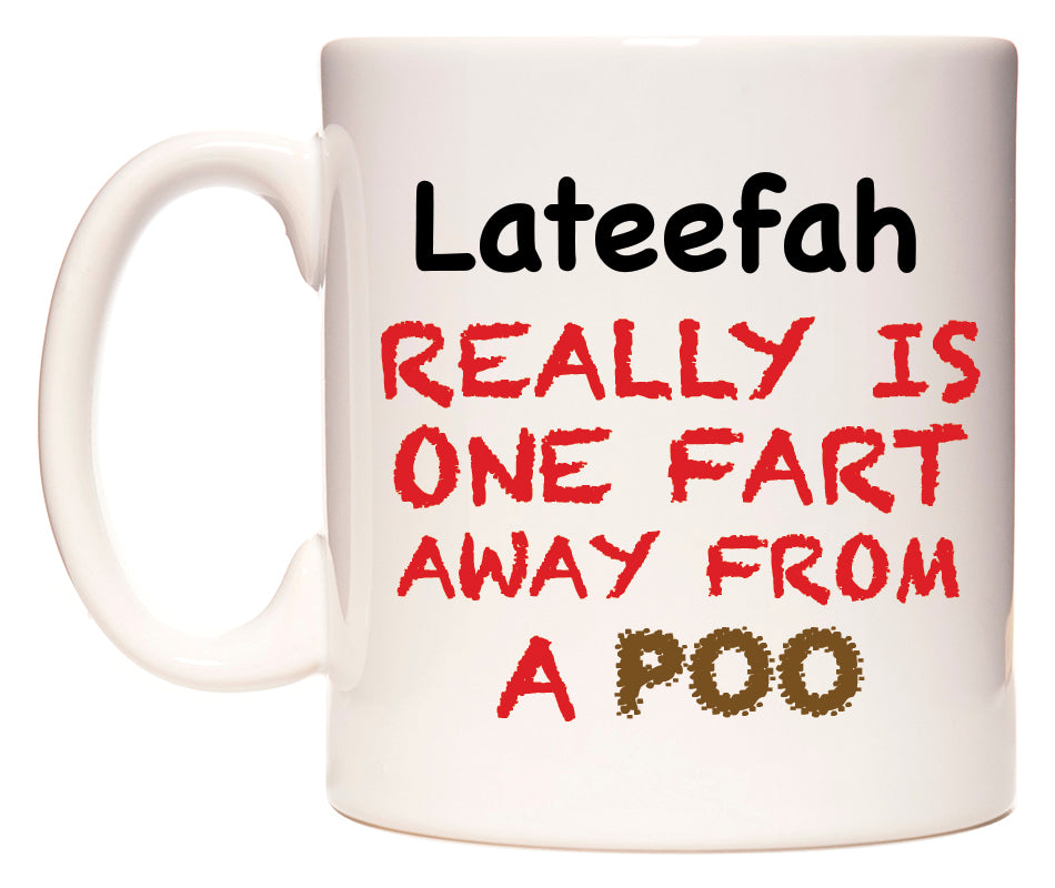 This mug features Lateefah Really is ONE Fart Away from A Poo