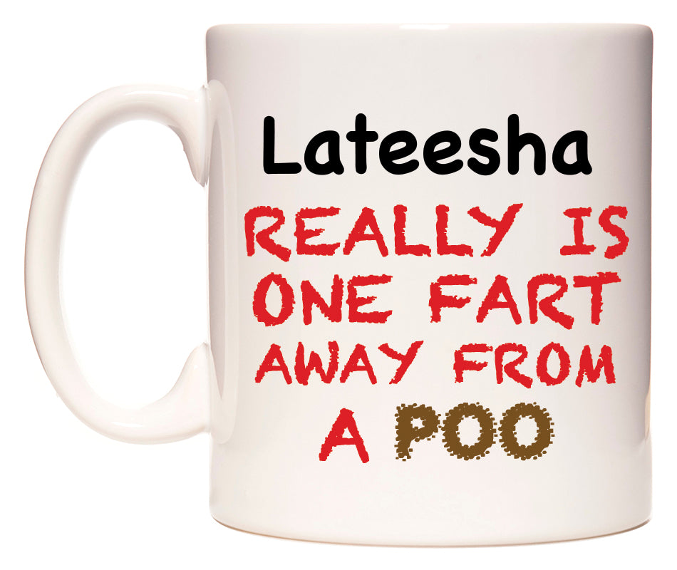 This mug features Lateesha Really is ONE Fart Away from A Poo
