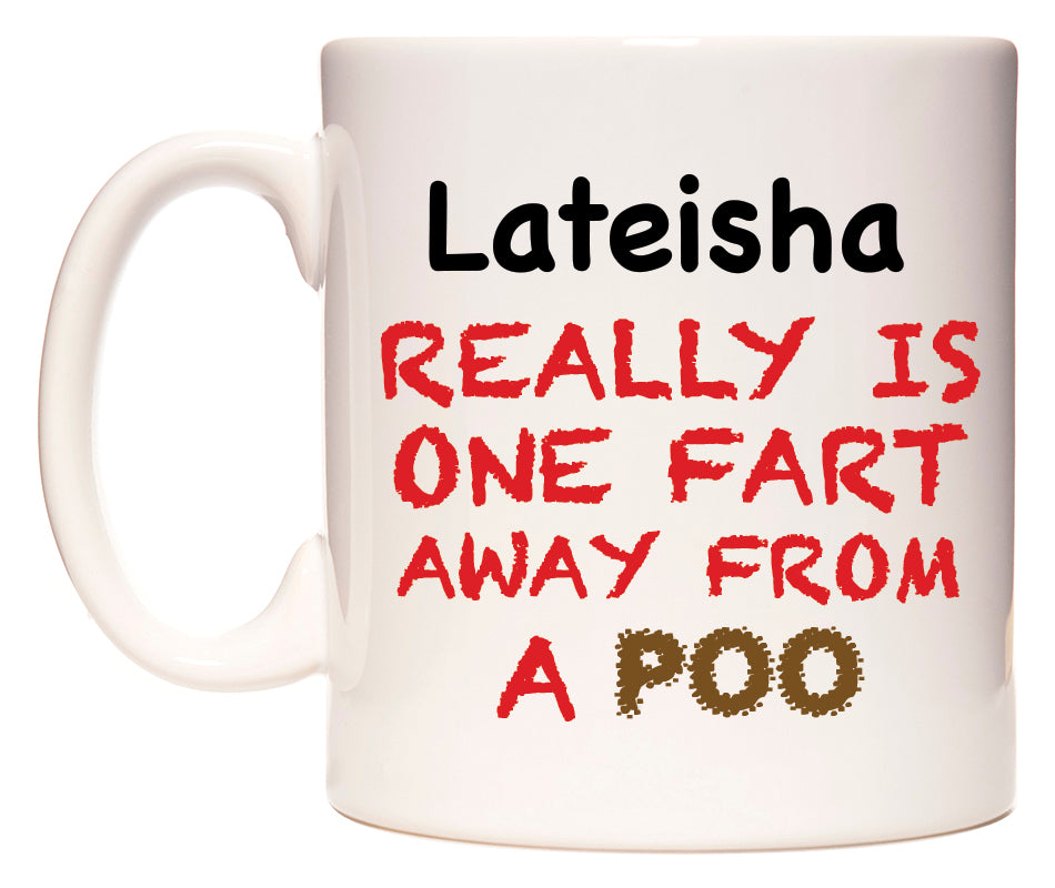 This mug features Lateisha Really is ONE Fart Away from A Poo