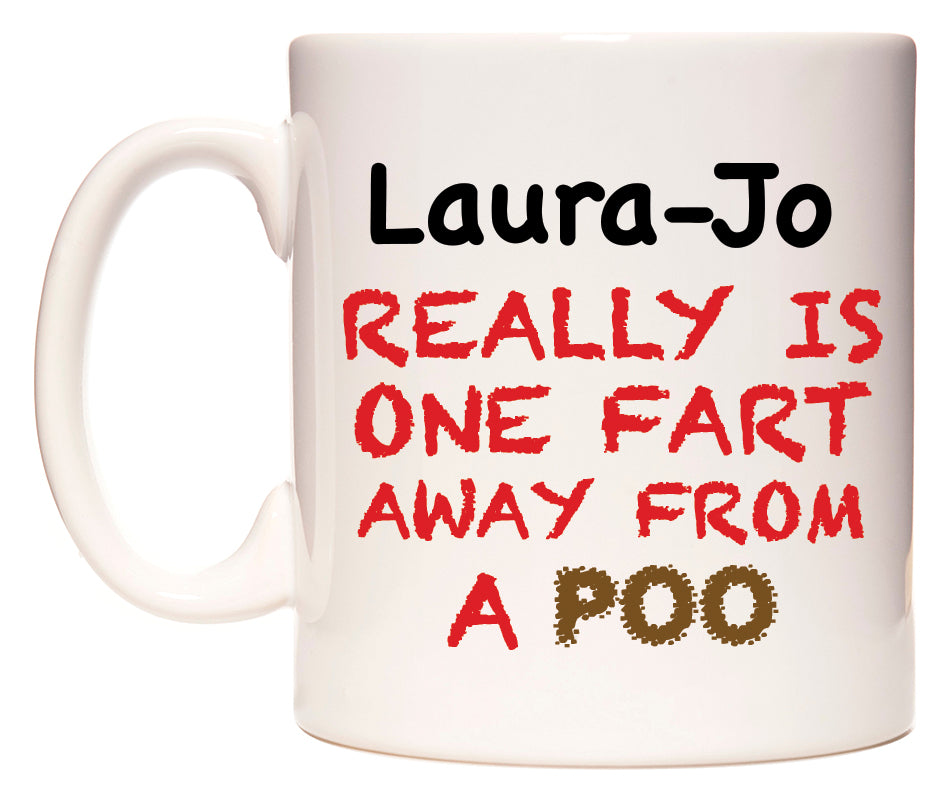 This mug features Laura-Jo Really is ONE Fart Away from A Poo
