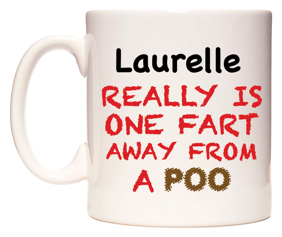This mug features Laurelle Really is ONE Fart Away from A Poo