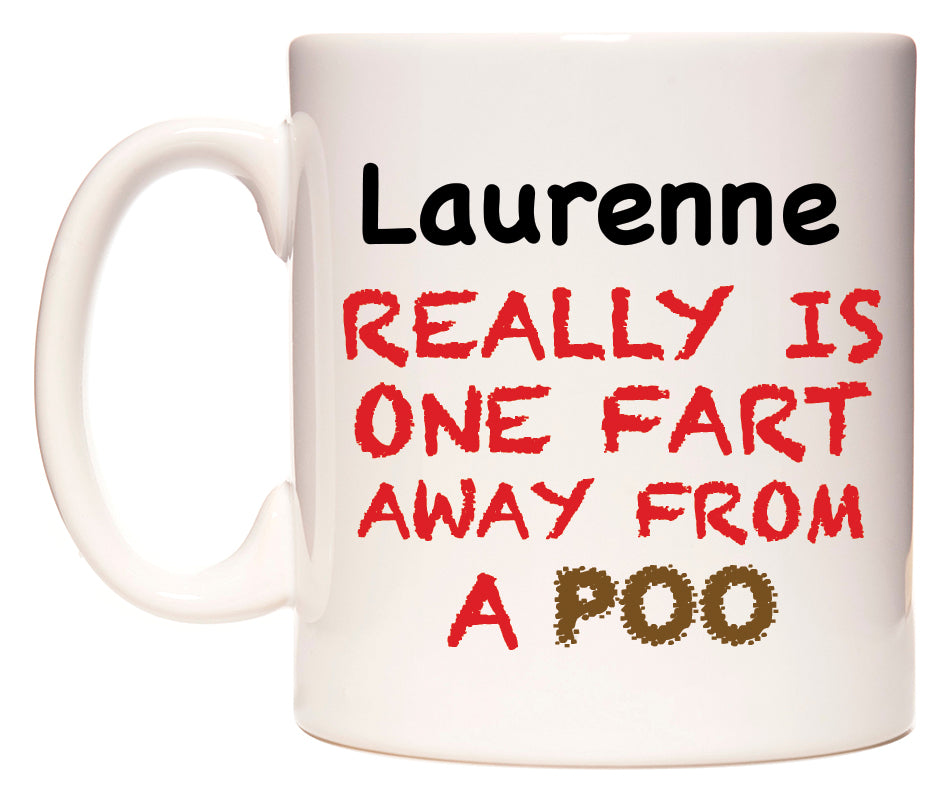 This mug features Laurenne Really is ONE Fart Away from A Poo