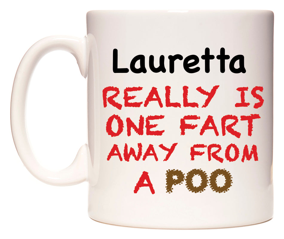 This mug features Lauretta Really is ONE Fart Away from A Poo