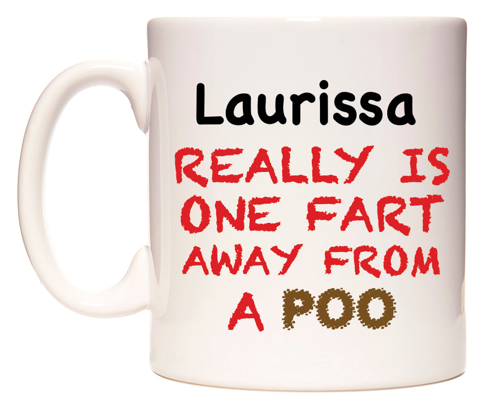 This mug features Laurissa Really is ONE Fart Away from A Poo