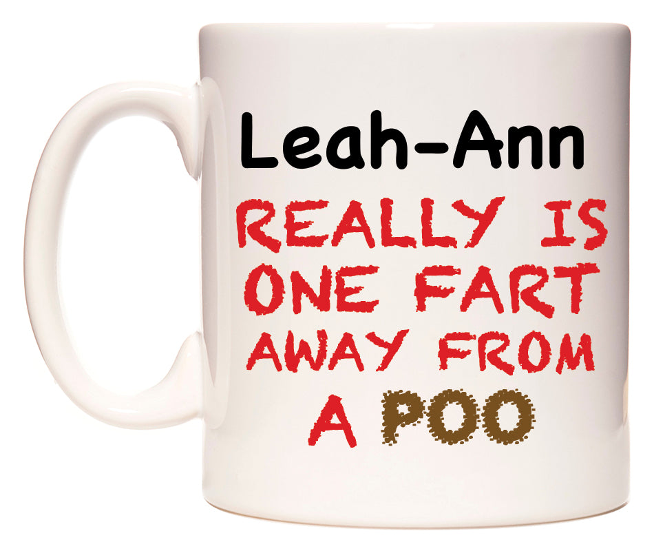 This mug features Leah-Ann Really is ONE Fart Away from A Poo