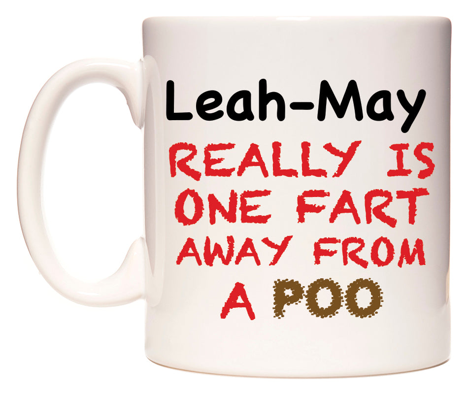 This mug features Leah-May Really is ONE Fart Away from A Poo