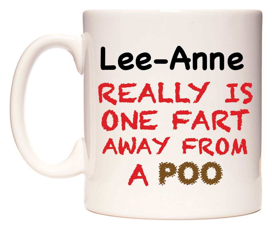 This mug features Lee-Anne Really is ONE Fart Away from A Poo