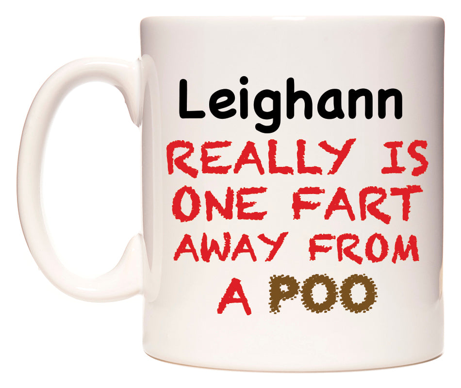 This mug features Leighann Really is ONE Fart Away from A Poo