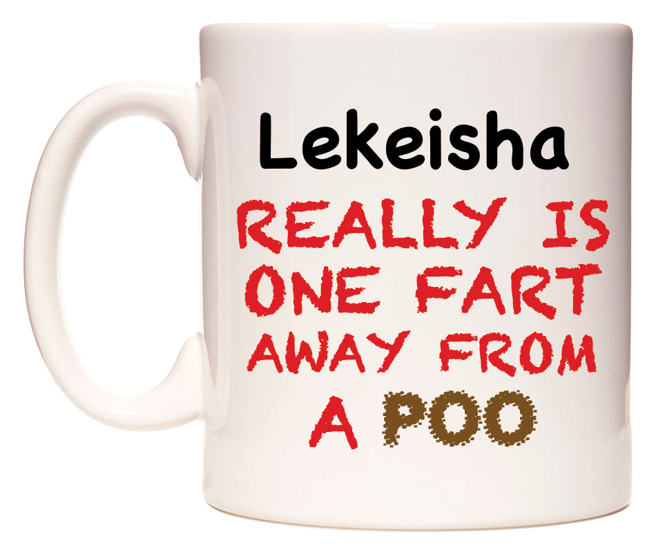 This mug features Lekeisha Really is ONE Fart Away from A Poo