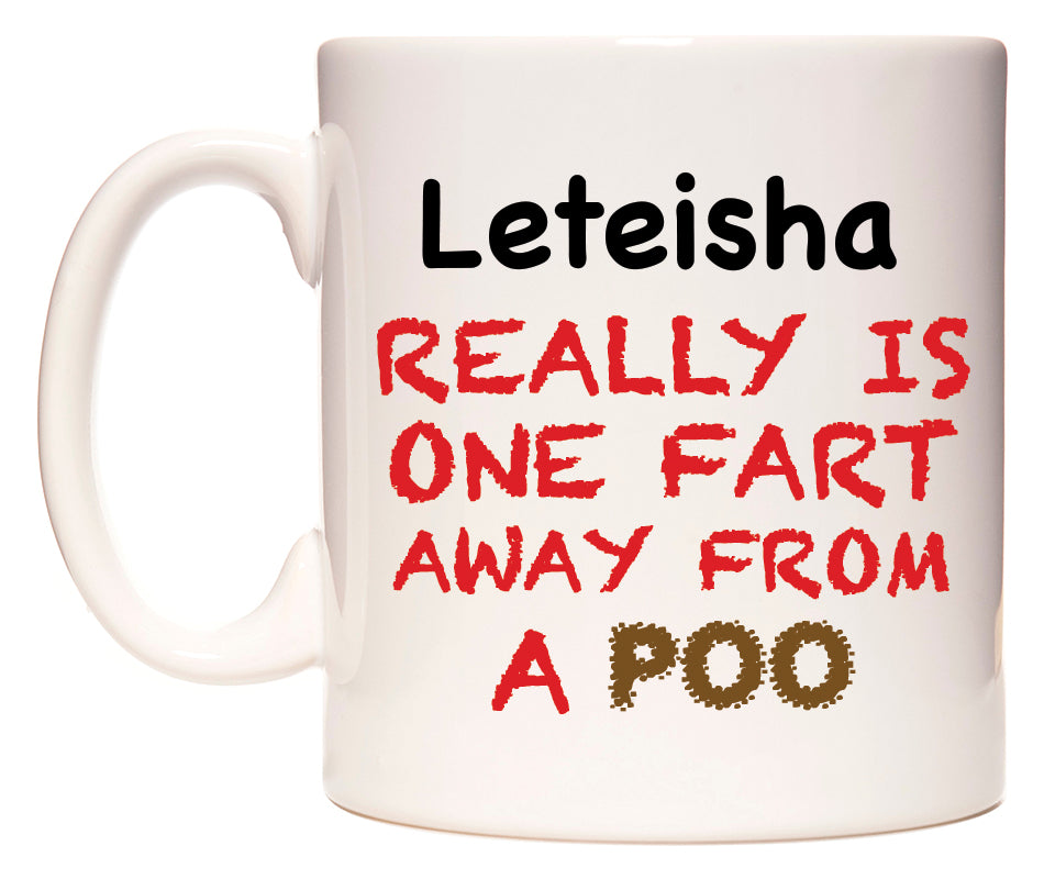 This mug features Leteisha Really is ONE Fart Away from A Poo