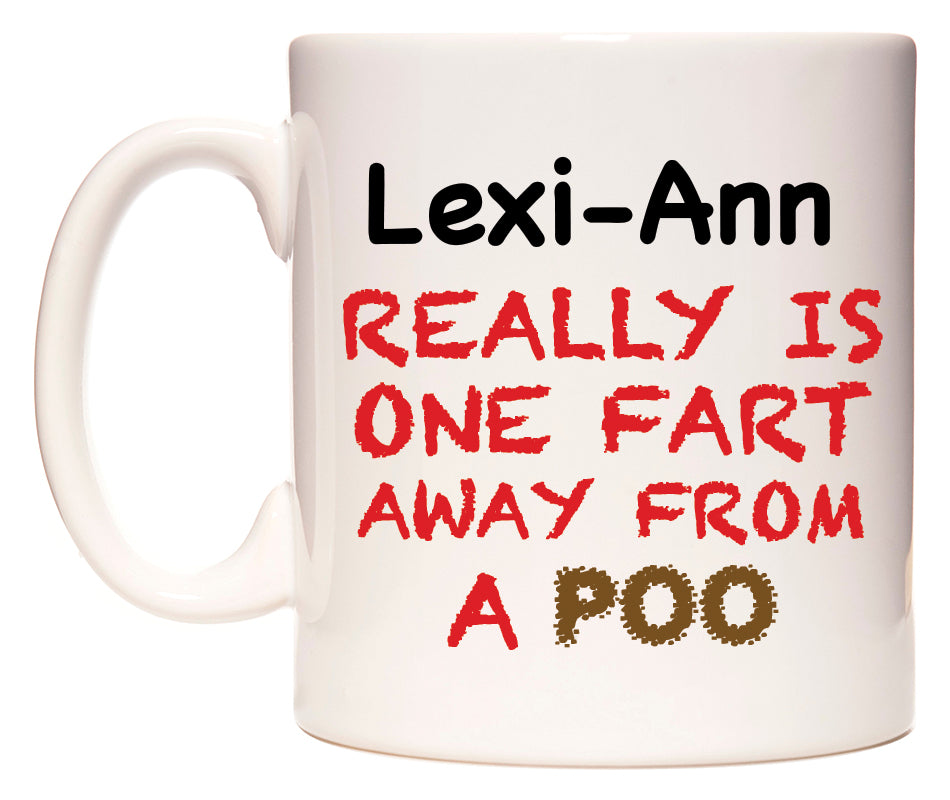 This mug features Lexi-Ann Really is ONE Fart Away from A Poo