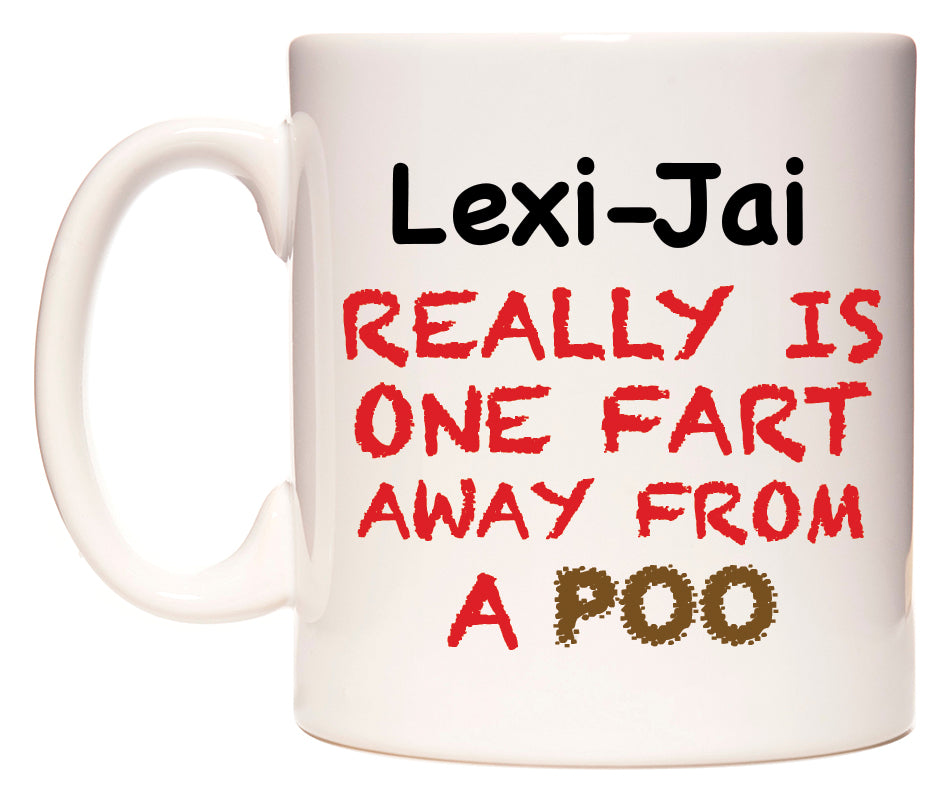 This mug features Lexi-Jai Really is ONE Fart Away from A Poo