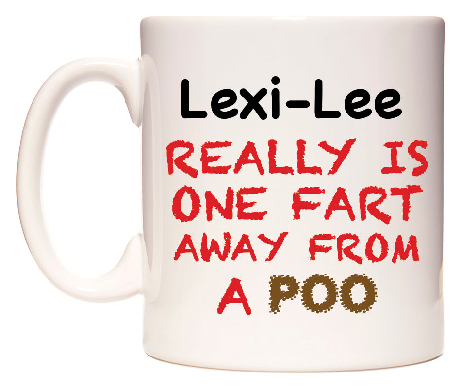 This mug features Lexi-Lee Really is ONE Fart Away from A Poo