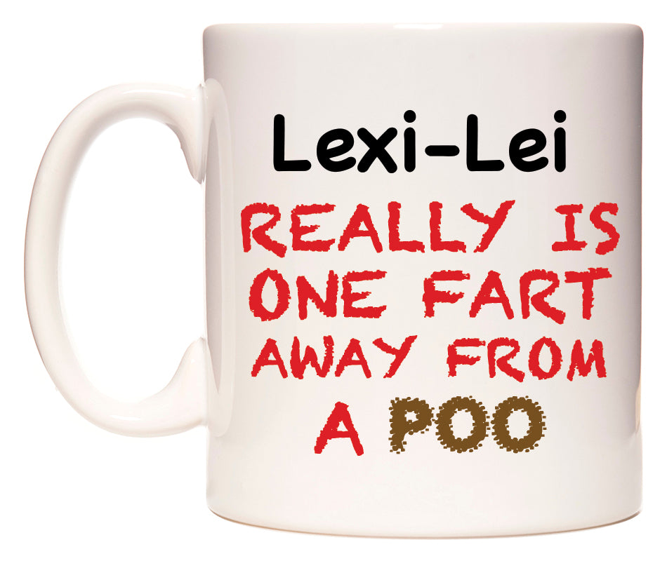 This mug features Lexi-Lei Really is ONE Fart Away from A Poo