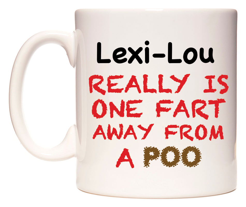 This mug features Lexi-Lou Really is ONE Fart Away from A Poo