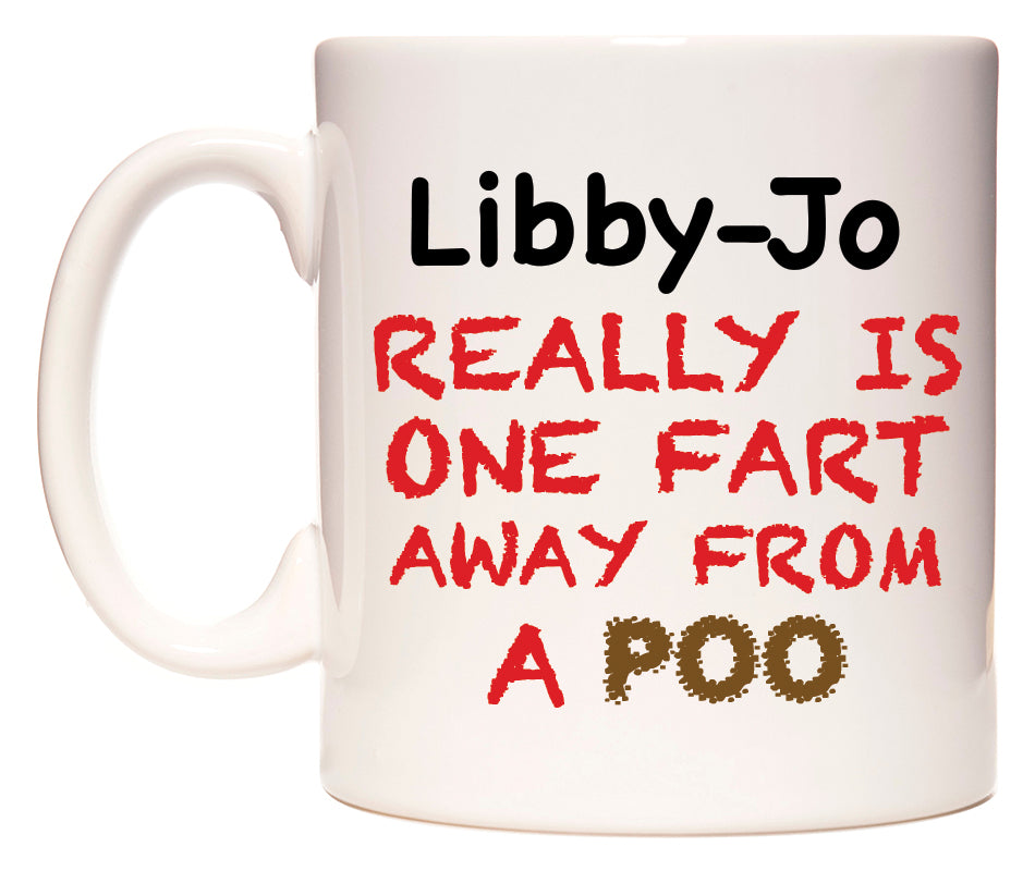 This mug features Libby-Jo Really is ONE Fart Away from A Poo