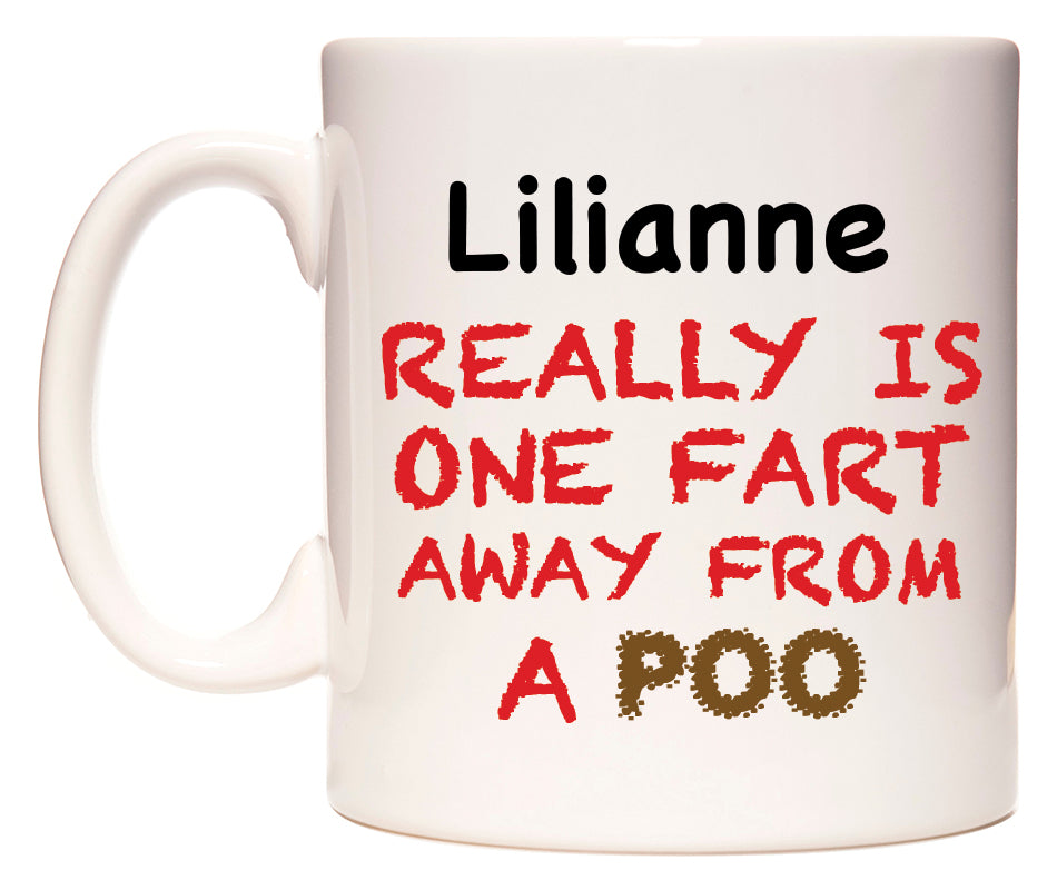 This mug features Lilianne Really is ONE Fart Away from A Poo
