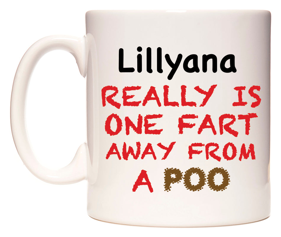 This mug features Lillyana Really is ONE Fart Away from A Poo
