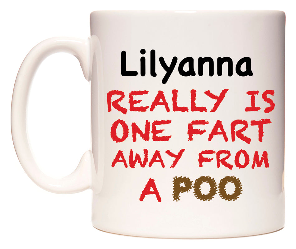 This mug features Lilyanna Really is ONE Fart Away from A Poo