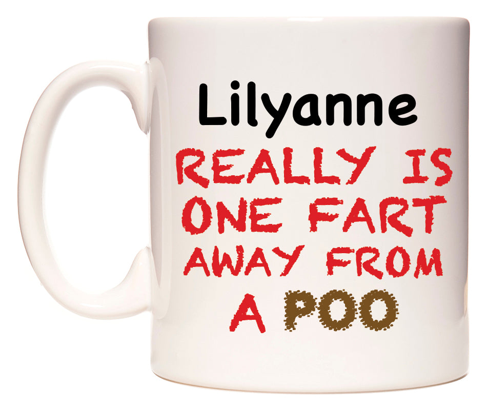 This mug features Lilyanne Really is ONE Fart Away from A Poo