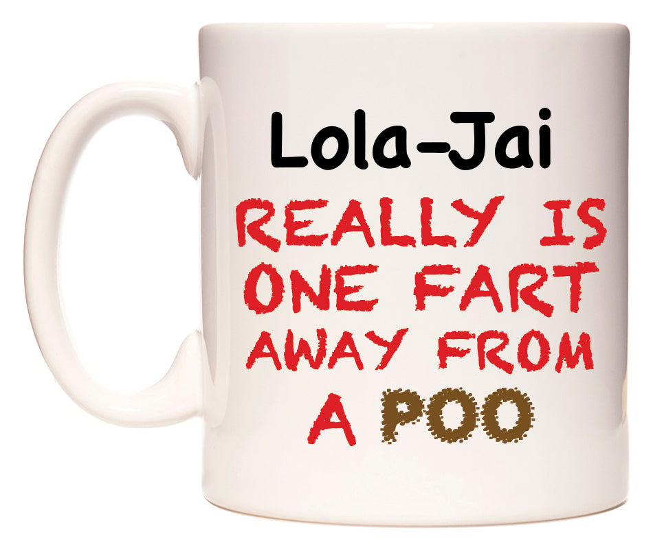 This mug features Lola-Jai Really is ONE Fart Away from A Poo