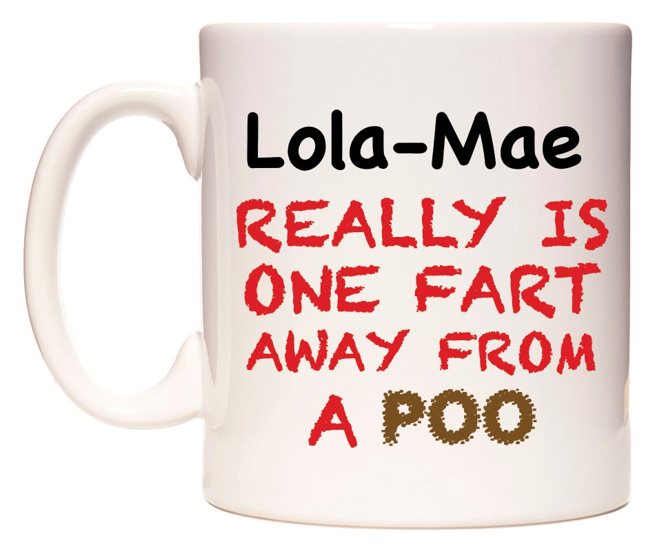 This mug features Lola-Mae Really is ONE Fart Away from A Poo
