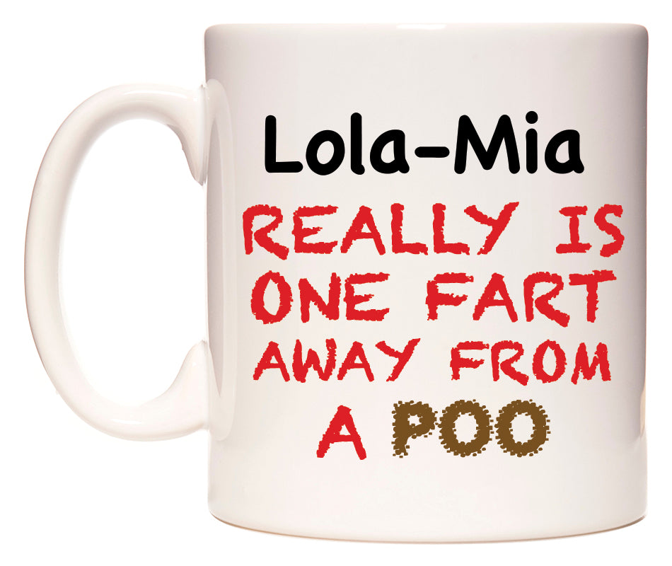 This mug features Lola-Mia Really is ONE Fart Away from A Poo