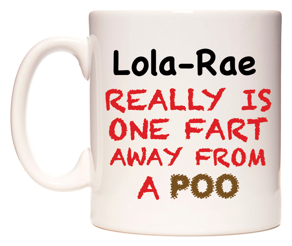 This mug features Lola-Rae Really is ONE Fart Away from A Poo