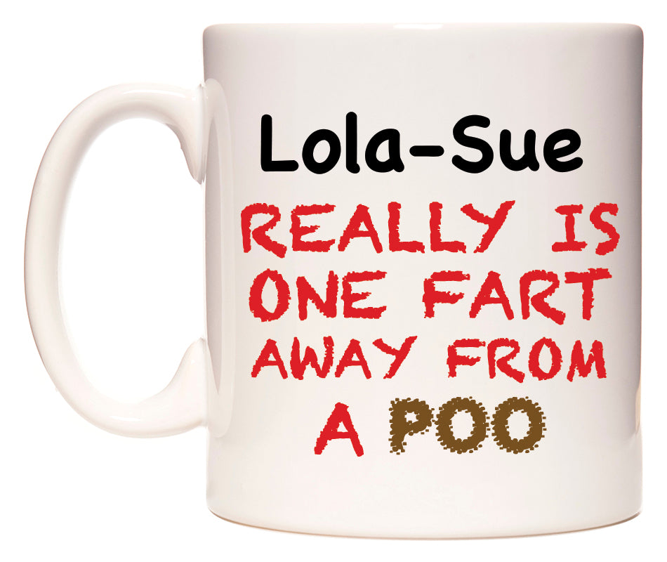 This mug features Lola-Sue Really is ONE Fart Away from A Poo