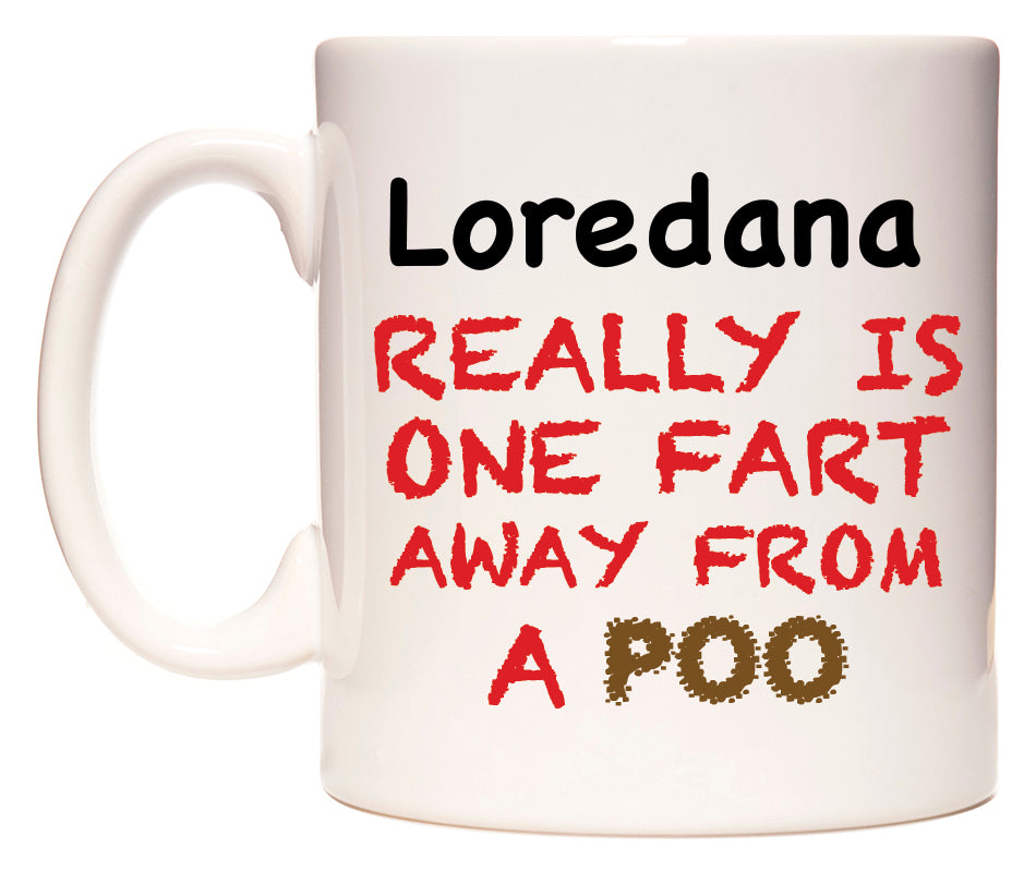This mug features Loredana Really is ONE Fart Away from A Poo
