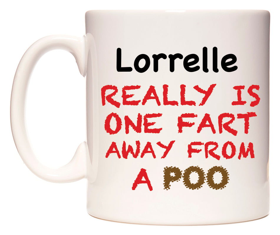 This mug features Lorrelle Really is ONE Fart Away from A Poo