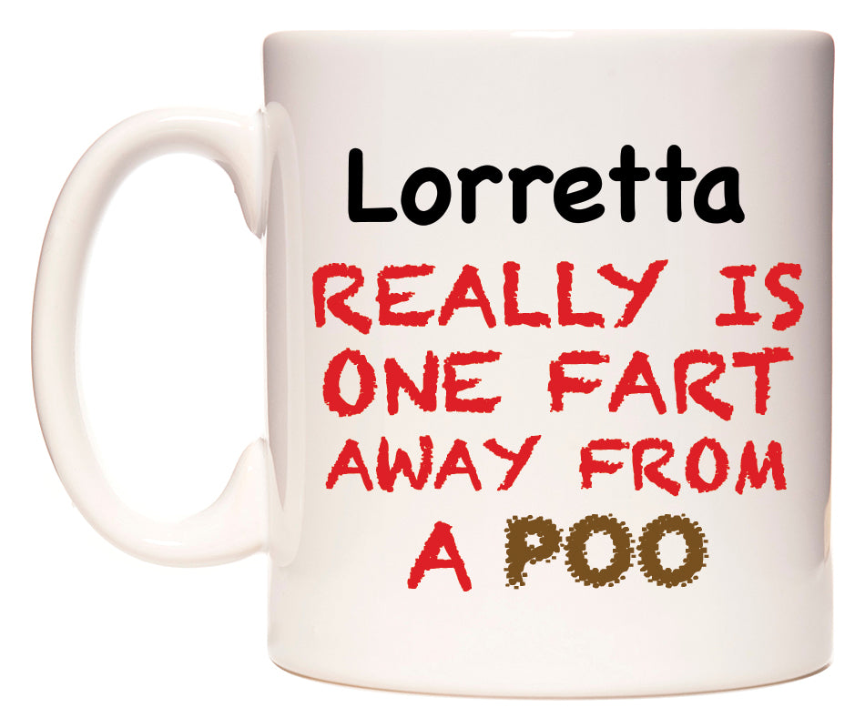 This mug features Lorretta Really is ONE Fart Away from A Poo