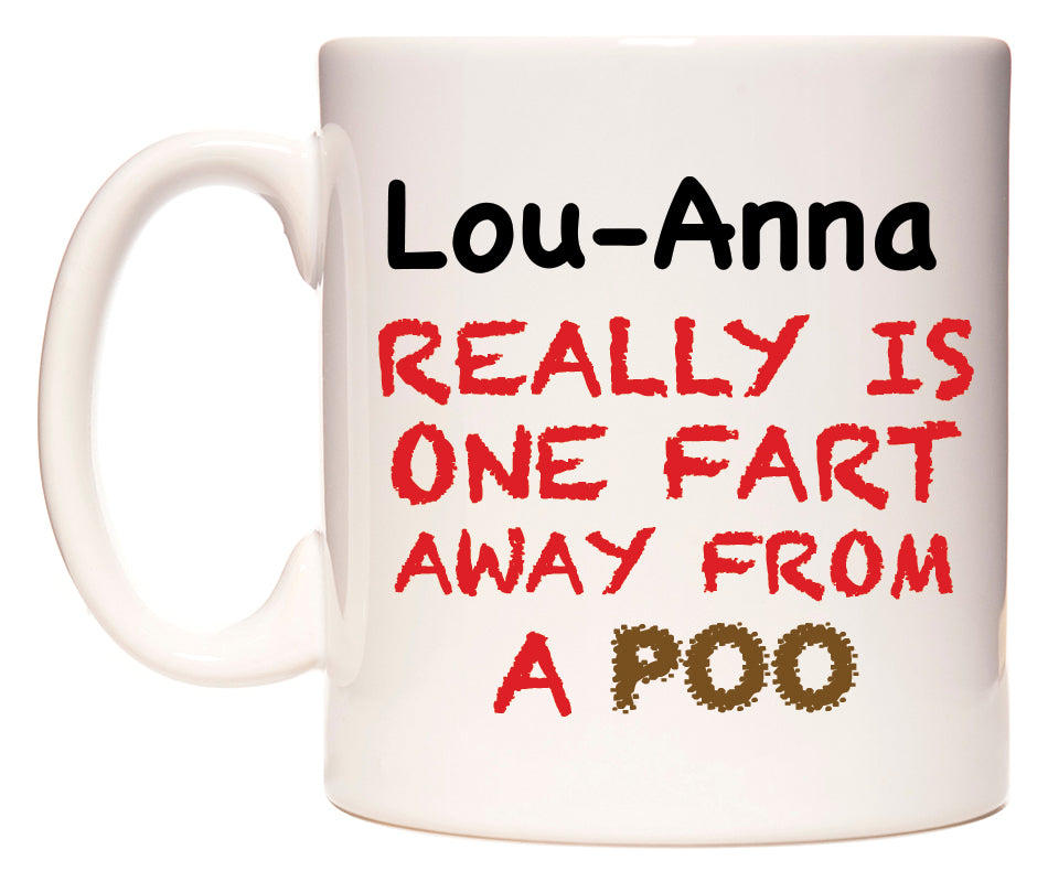 This mug features Lou-Anna Really is ONE Fart Away from A Poo